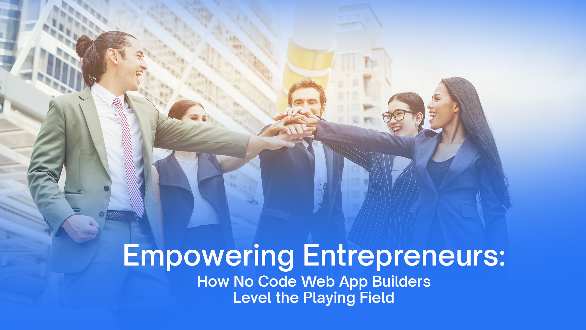 Empowering Entrepreneurs: How No Code Web App Builders Level the Playing Field